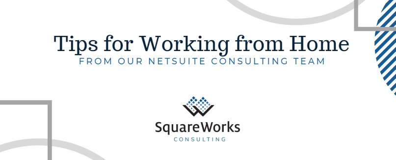 Work from Home (WFH) Tips from Our NetSuite Consulting Team